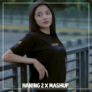 Dengarkan lagu Haning 2 X Mashup nyanyian Dj Tanti dengan lirik