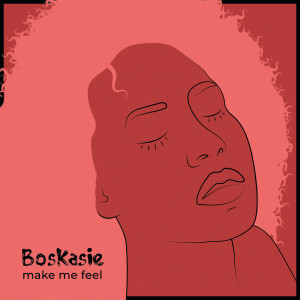 收聽Boskasie的Make Me Feel歌詞歌曲