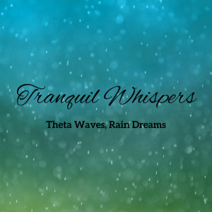 Solfeggio Frequencies Healing的專輯Tranquil Whispers: Theta Waves, Rain Dreams