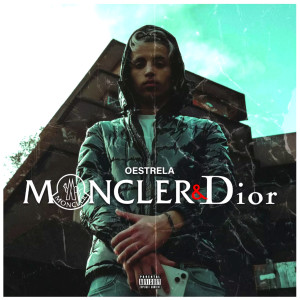 ดาวน์โหลดและฟังเพลง Moncler & Dior (Explicit) พร้อมเนื้อเพลงจาก Oestrela