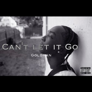 收聽Goldman的Cant Let It Go (Explicit)歌詞歌曲