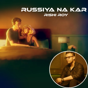 Listen to Russiya Na Kar (Love Song) song with lyrics from Rishi Roy