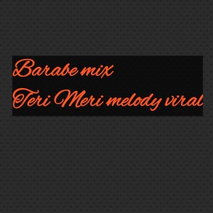 收听Barabe mix的Teri Meri melody viral (Remix)歌词歌曲