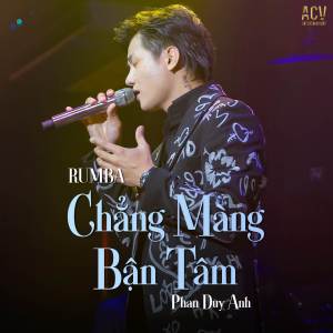 收聽Phan Duy Anh的Chẳng Màng Bận Tâm (Rumba)歌詞歌曲
