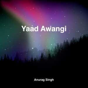 收聽Anurag Singh的Yaad Awangi歌詞歌曲