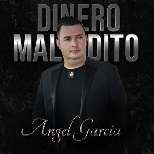 ดาวน์โหลดและฟังเพลง Dinero Maldito พร้อมเนื้อเพลงจาก Angel Garcia