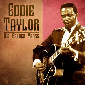 อัลบัม His Golden Years (Remastered) ศิลปิน Eddie Taylor