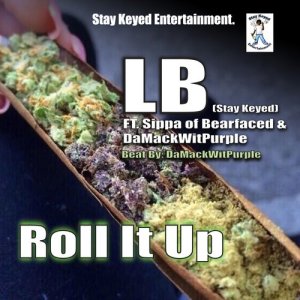 收聽LB (Stay Keyed)的Roll It Up (feat. Sippa & Da Mack Wit Purple) (Explicit)歌詞歌曲