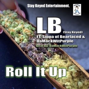 LB (Stay Keyed)的專輯Roll It Up (feat. Sippa & Da Mack Wit Purple) (Explicit)
