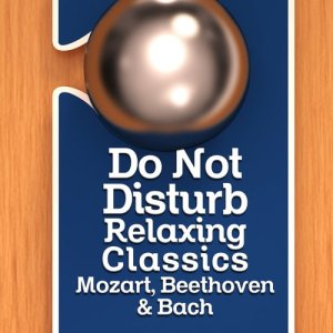 Chopin----[replace by 16381]的專輯Do Not Disturb - Relaxing Classics - Mozart, Beethoven & Bach