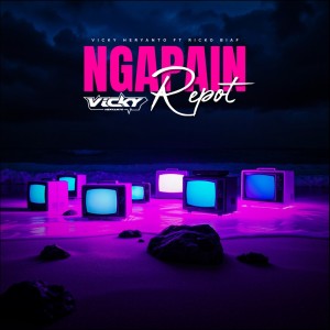 收聽Vicky Heryanto的NGAPAIN REP0T歌詞歌曲