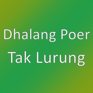 Dengarkan Tak Lurung lagu dari Dhalang Poer dengan lirik