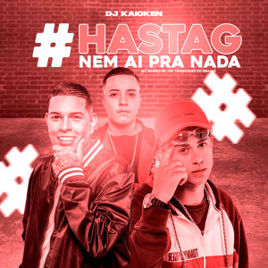 Album Hastag Nem Ai pra Nada (Explicit) from Mc Nando Dk