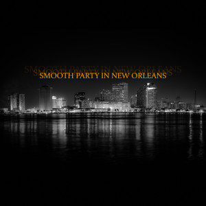 Smooth Party in New Orleans