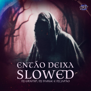 ดาวน์โหลดและฟังเพลง ENTÃO DEIXA (Slowed) (Explicit) พร้อมเนื้อเพลงจาก DJ GrafXP