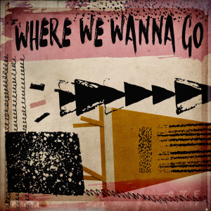 Listen to Where We Wanna Go (Instrumental Version) song with lyrics from OTE