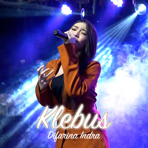 Dengarkan KLEBUS (Live) lagu dari Difarina Indra dengan lirik