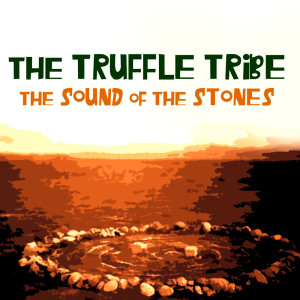 The Sound Of The Stones dari The Truffle Tribe