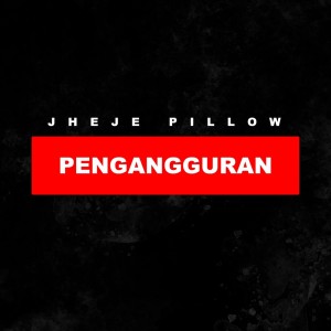 Album Pengangguran oleh Jheje Pillow