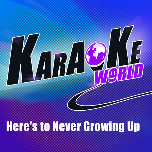 Here's to Never Growing Up (Originally Performed by Avril Lavigne) (Karaoke Version)