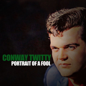 ดาวน์โหลดและฟังเพลง Portrait of a Fool พร้อมเนื้อเพลงจาก Conway Twitty