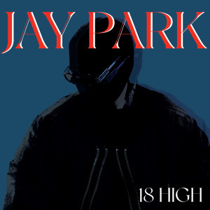 Listen to Jay Park song with lyrics from 18 High