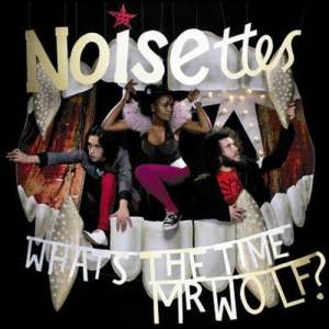 Noisettes的專輯What's The Time Mr. Wolf
