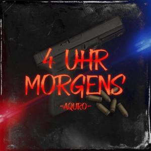 Dengarkan lagu 4 Uhr Morgens (Explicit) nyanyian AQURO dengan lirik