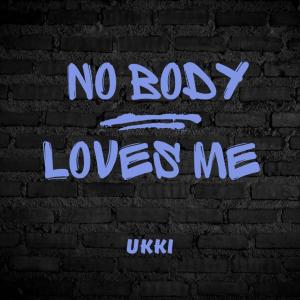 收聽Ukki的No Body Loves me歌詞歌曲