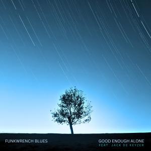 Funkwrench Blues的專輯Good Enough Alone (feat. Jack De Keyzer)