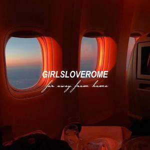ดาวน์โหลดและฟังเพลง Far Away From Home พร้อมเนื้อเพลงจาก GIRLSLOVEROME