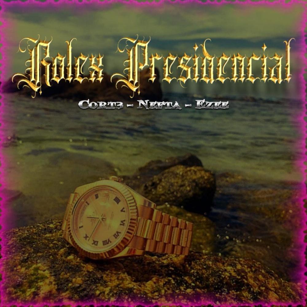 Rolex Presidencial (feat. Cort3 & Ezee9x) (Explicit)