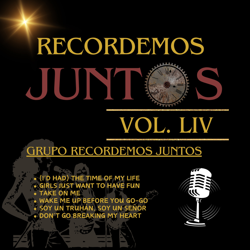 Recordemos Juntos, Vol. LIV: (I've Had) The Time of My Life / Girls Just Want to Have Fun / Take on Me / Wake Me Up Before You Go Go / Soy Un Truhán, Soy Un Señor / Don’t Go Breaking My Heart