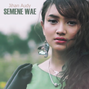 ดาวน์โหลดและฟังเพลง Semene Wae พร้อมเนื้อเพลงจาก Jihan Audy