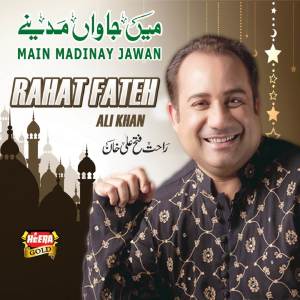 Album Main Madinay Jawan oleh Rahat Fateh Ali Khan