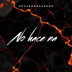 收聽XXXAARONBRANDON的No hace na (Explicit)歌詞歌曲