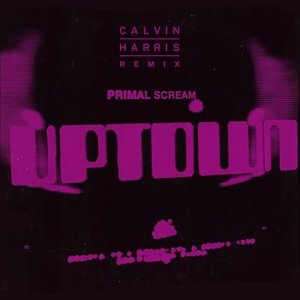 ดาวน์โหลดและฟังเพลง Uptown (Calvin Harris Remix) (Remix) พร้อมเนื้อเพลงจาก Primal Scream