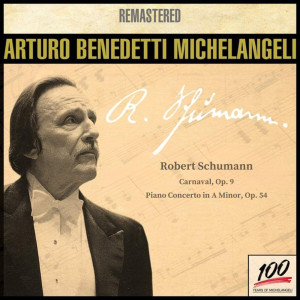 อัลบัม Arturo Benedetti Michelangeli,  piano: Robert Schumann (Remastered) ศิลปิน Arturo Benedetti Michelangeli