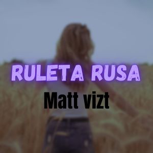 收聽Matt Vizt的Ruleta Rusa歌詞歌曲