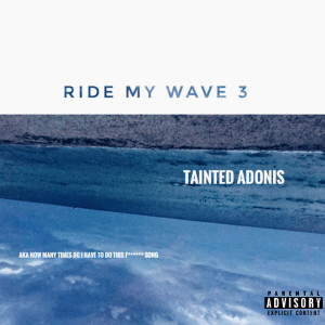 Album Ride My Wave 3 (Explicit) oleh Tainted Adonis