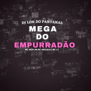 Listen to Mega Do Empurradão (Explicit) song with lyrics from DJ Lon do Pantanal