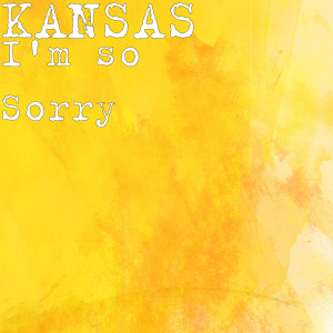Kansas的專輯I'm so Sorry