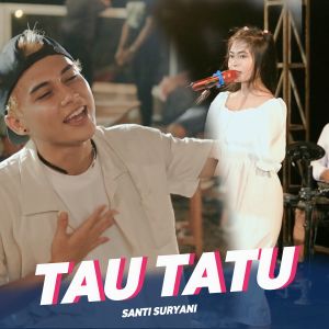 Dengarkan lagu Tau Tatu nyanyian Santi Suryani dengan lirik