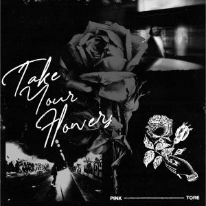 Pink Tore的專輯Take Your Flowers (Explicit)