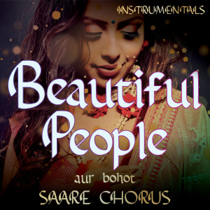 Beautiful People Compilation aur bohot SAARE CHORUS (Instrumental Versions)