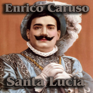 收聽Enrico Caruso的Santa Lucia歌詞歌曲