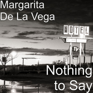 ดาวน์โหลดและฟังเพลง Nothing to Say พร้อมเนื้อเพลงจาก MARGARITA DE LA VEGA
