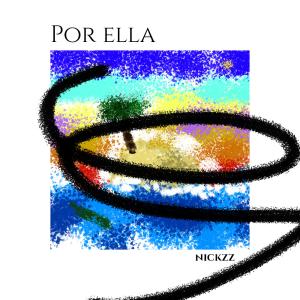ดาวน์โหลดและฟังเพลง Por ella พร้อมเนื้อเพลงจาก Nickzz