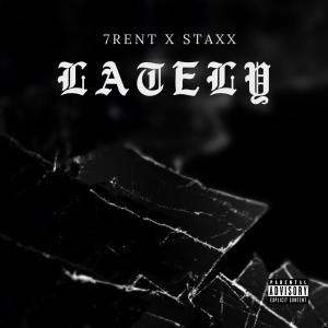 收聽7rent的LATELY (feat. Staxx) (Explicit)歌詞歌曲