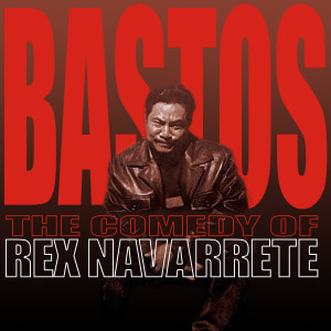 Album Bastos: The Comedy of Rex Navarrete from Rex Navarrete